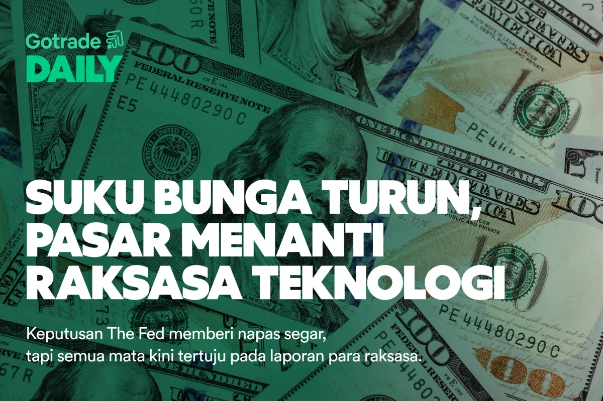Gotrade Daily: Suku Bunga Turun, Pasar Menanti Raksasa Teknologi
