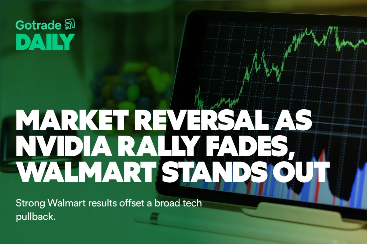 Gotrade Daily: Market Reversal as Nvidia Rally Fades, Walmart Stands Out