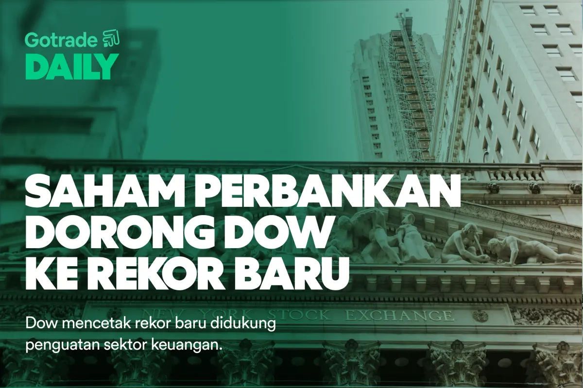 Gotrade Daily: Saham Perbankan Dorong Dow ke Rekor Baru
