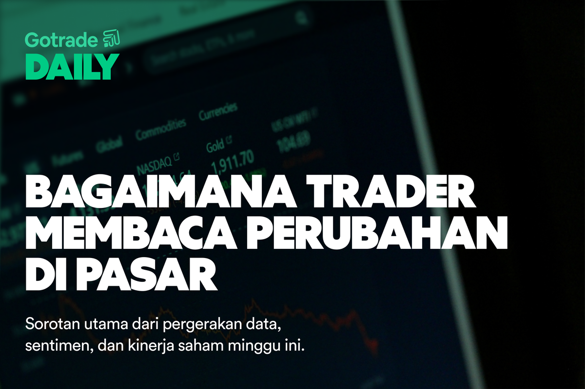 Gotrade Daily: Bagaimana Trader Membaca Perubahan di Pasar