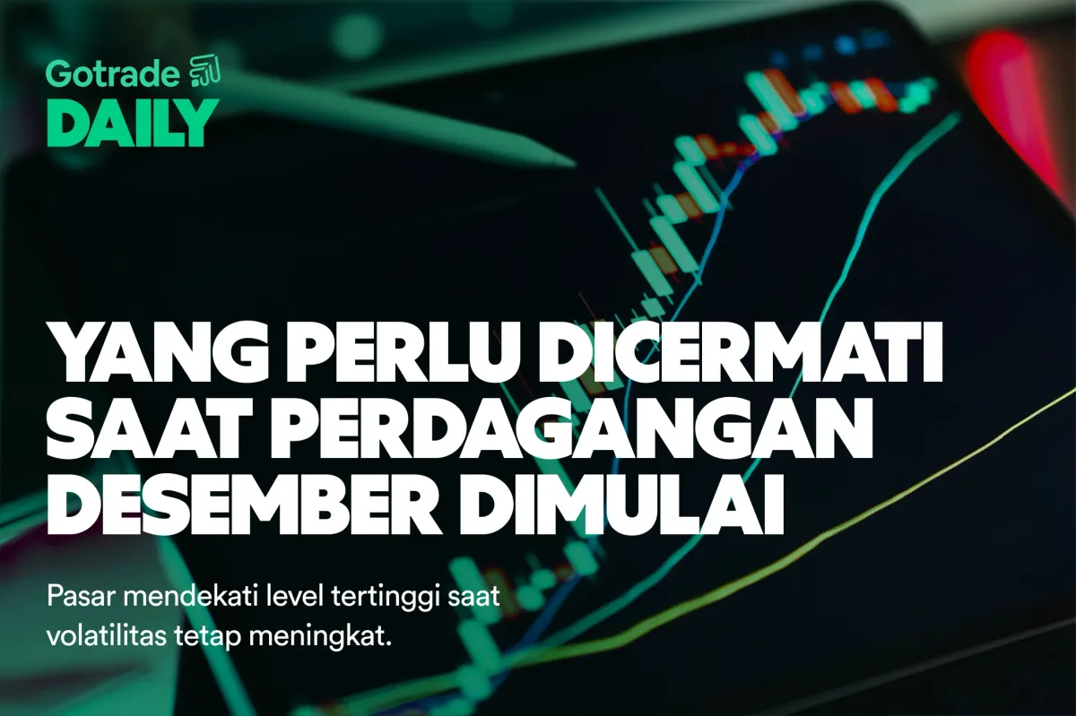 Gotrade Daily: Yang Perlu Dicermati Saat Perdagangan Desember Dimulai