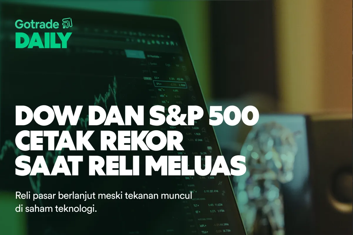 Gotrade Daily: Dow dan S&P 500 Cetak Rekor Saat Reli Meluas
