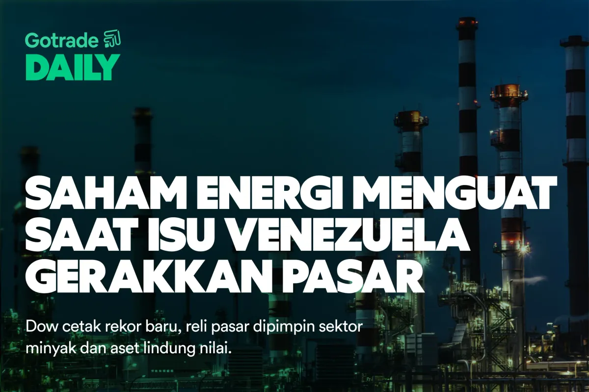 Gotrade Daily: Saham Energi Menguat Saat Isu Venezuela Gerakkan Pasar