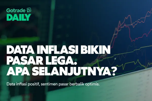 Gotrade Daily: Data Inflasi Bikin Pasar Lega. Apa Selanjutnya?