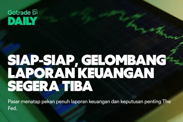 Gotrade Daily: Siap-siap, Gelombang Laporan Keuangan Segera Tiba