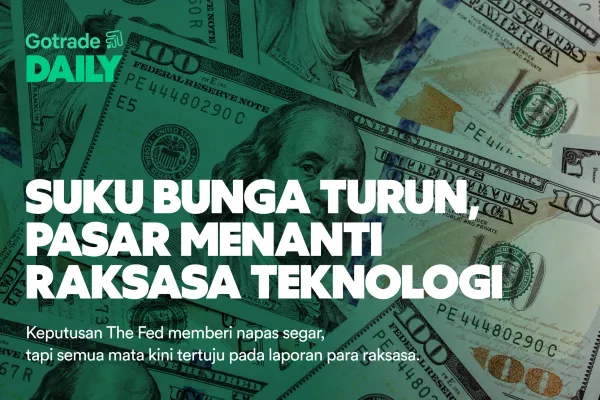 Gotrade Daily: Suku Bunga Turun, Pasar Menanti Raksasa Teknologi