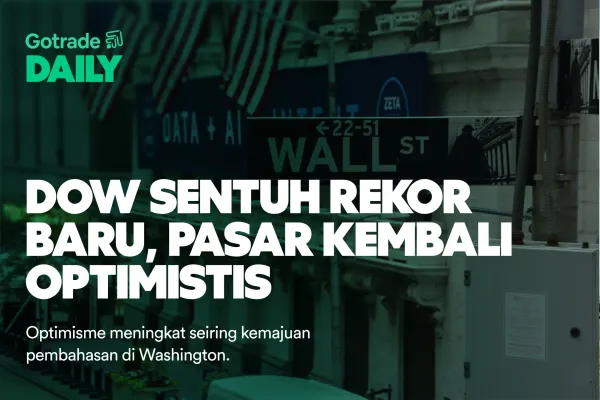 Gotrade Daily: Dow Sentuh Rekor Baru, Pasar Kembali Optimistis