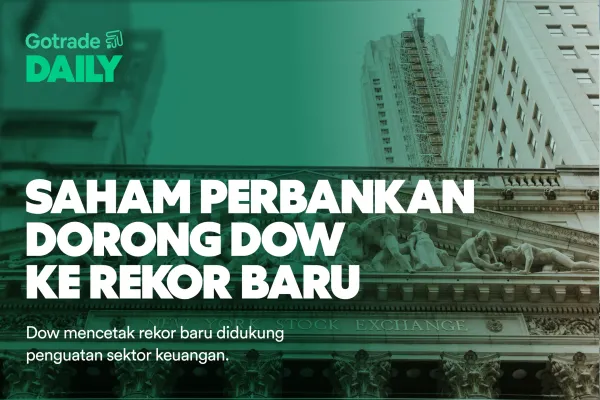 Gotrade Daily: Saham Perbankan Dorong Dow ke Rekor Baru