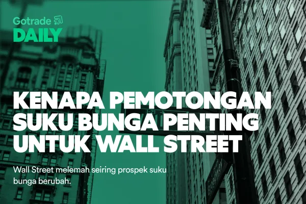 Gotrade Daily: Kenapa Pemotongan Suku Bunga Penting untuk Wall Street