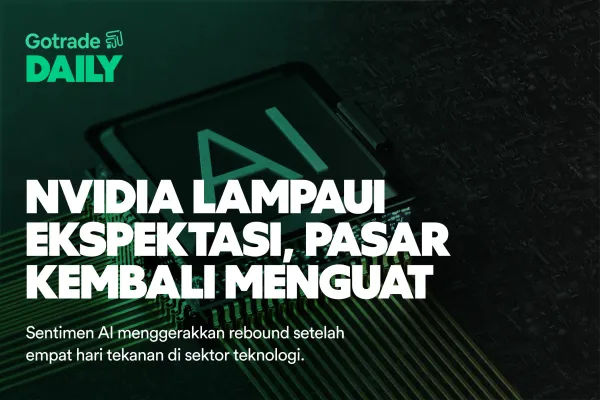 Gotrade Daily: Nvidia Lampaui Ekspektasi, Pasar Kembali Menguat