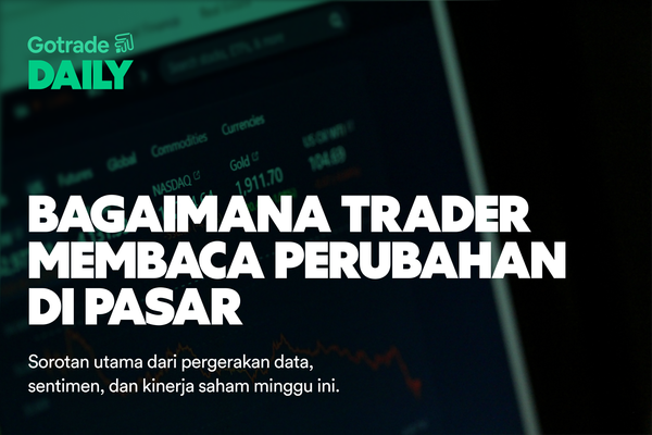 Gotrade Daily: Bagaimana Trader Membaca Perubahan di Pasar