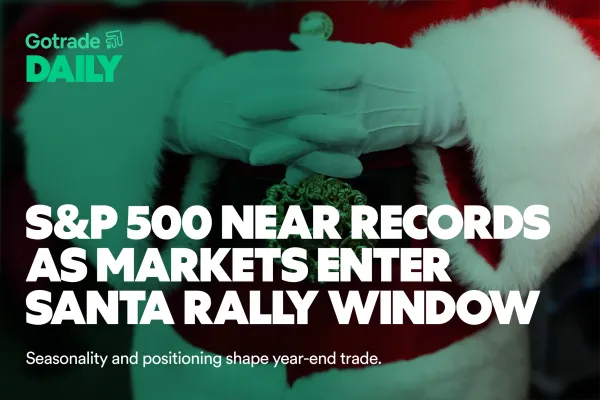 Gotrade Daily: S&P 500 Near Records as Markets Enter Santa Rally Window