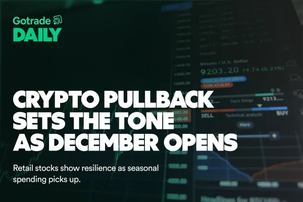 Gotrade Daily: Crypto Pullback Sets the Tone as December Opens