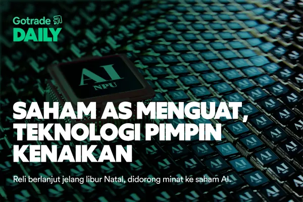 Gotrade Daily: Saham AS Menguat, Teknologi Pimpin Kenaikan