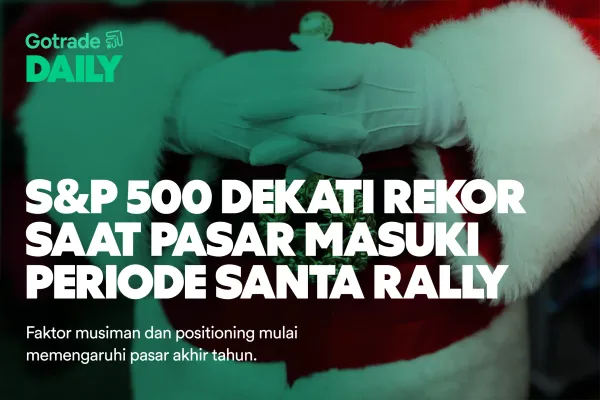 Gotrade Daily: S&P 500 Dekati Rekor Saat Pasar Masuki Periode Santa Rally