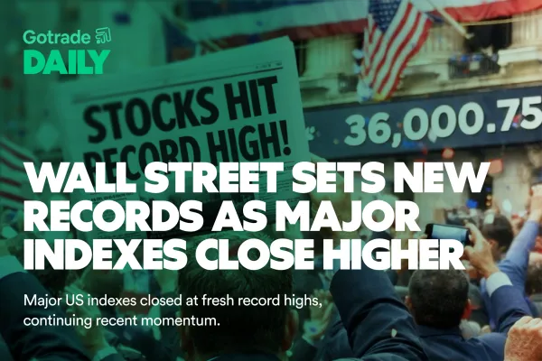 Gotrade Daily: Wall Street Sets New Records as Major Indexes Close Higher